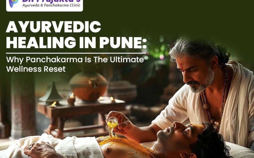 Ayurvedic Healing in Pune: Why Panchakarma is the Ultimate Wellness Reset