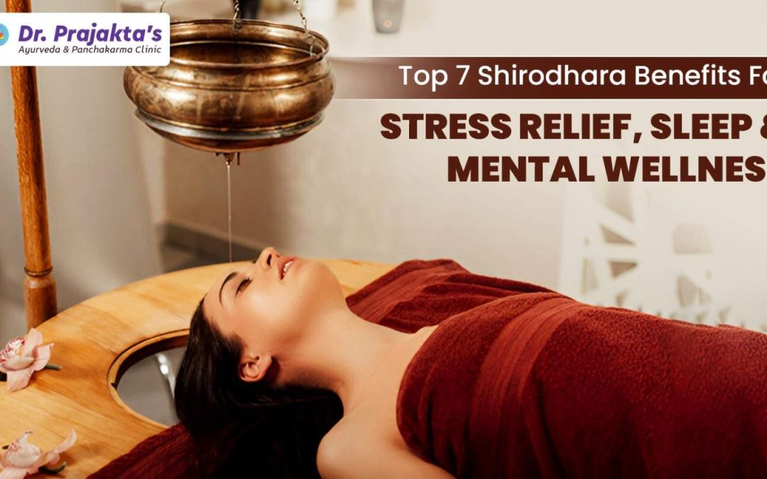 Top 7 Shirodhara Benefits for Stress Relief, Sleep & Mental Wellness
